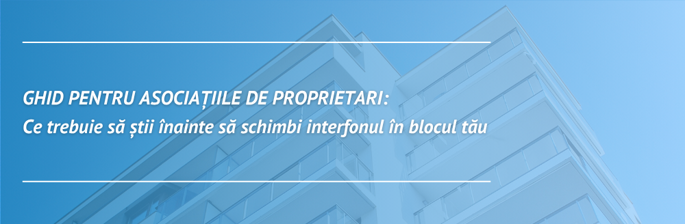 Ghid pentru asociațiile de proprietari: ce trebuie să știi înainte să schimbi interfonul în blocul tău Ghid pentru asociațiile de proprietari: ce trebuie să știi înainte să schimbi interfonul în blocul tău
